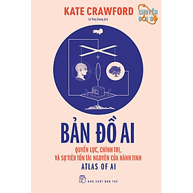 Bản Đồ AI - Quyền Lực, Chính Trị, Và Sự Tiêu Tốn Tài Nguyên Của Hành Tinh - TRE