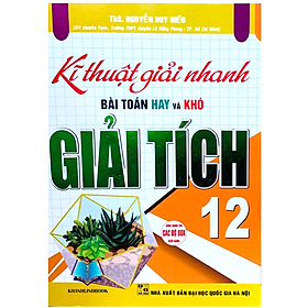 Kĩ Thuật Giải Nhanh Bài Toán Hay Và Khó Giải Tích 12