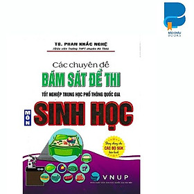Các Chuyên Đề Bám Sát Kỳ Thi THPT Quốc Gia Sinh Học (Phan Khắc Nghệ) (Tái Bản)