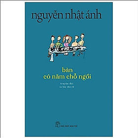 Sách Văn Học Kinh Điển Nguyễn Nhật Ánh: Bàn Có Năm Chỗ Ngồi (Tái Bản)