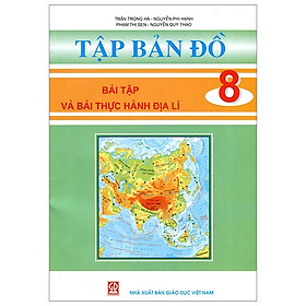 Tập Bản Đồ Bài Tập Và Bài Thực Hành Địa Lí Lớp 8 (2020)