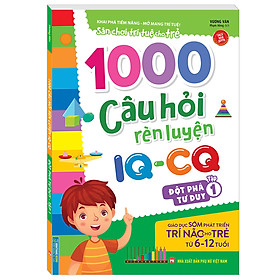 Hình ảnh 1000 Câu Hỏi Rèn Luyện IQ - CQ - Đột Phá Tư Duy Tập 1 (6-12 Tuổi) (Sách Bản Quyền)