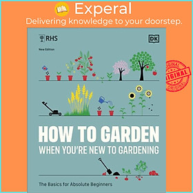 Sách - RHS How to Garden When You're New to Gardening - The Basics for Absolute Beginners by DK (UK edition, hardcover)