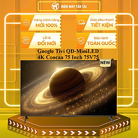 Google Tivi QD-MiniLED 4K Coocaa 75 Inch 75V75 - HÀNG CHÍNH HÃNG - CHỈ GIAO HCM