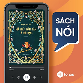 Sách nói: Nếu Biết Trăm Năm Là Hữu Hạn