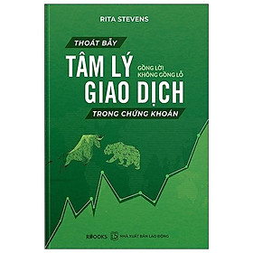 [Download Sách] Thoát Bẫy Tâm Lý Giao Dịch Trong Chứng Khoán - Gồng Lời Không Gồng Lỗ