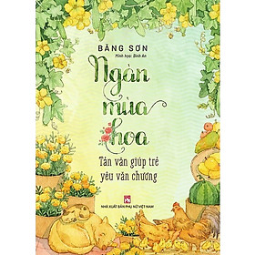 Ngàn Mùa Hoa - Tản Văn Giúp Trẻ Yêu Văn Chương