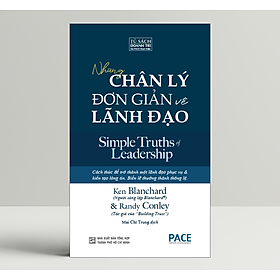 Những Chân Lý Đơn Giản Về Lãnh Đạo (Simple Truths of Leadership) - Ken Blanchard và Randy Conley - PACE Books