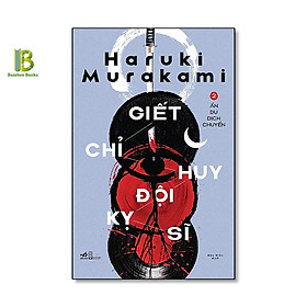 Hình ảnh Sách - Giết Chỉ Huy Đội Kỵ Sĩ, Tập 2 - Ẩn Dụ Dịch Chuyển - Haruki Murakami - Mộc Miên dịch - Nhã Nam - Bìa Mềm