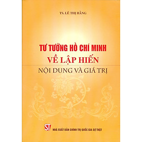 Tư Tưởng Hồ Chí Minh Về Lập Hiến Nội Dung Và Giá Trị