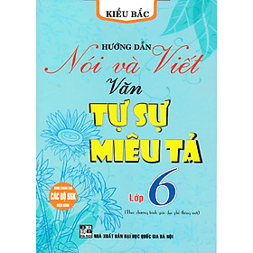 Sách Hướng Dẫn Nói & Viết Văn Tự Sự Miêu Tả 6