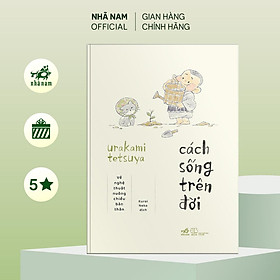 Sách - Cách sống trên đời: Về nghệ thuật nuông chiều bản thân (Urakami Tetsuya) - Nhã Nam Official