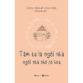 Sách Tâm ta là ngôi nhà, ngôi nhà nhỏ có hoa