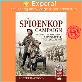 Sách - The Spioenkop Campaign - The Battles to Relieve Ladysmith, 17-27 Janua by Robert Davidson (UK edition, paperback)
