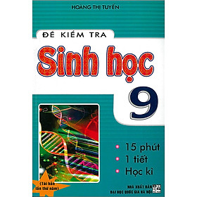 ĐỀ KIỂM TRA SINH HỌC 9 - 15 PHÚT - 1 TIẾT - HỌC KÌ( TÁI BẢN)