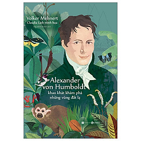 Hình ảnh Alexander Von Humboldt - Khao Khát Khám Phá Những Vùng Đất Lạ