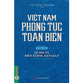 Việt Nam Phong Tục Toàn Biên Quyển 2 - Lễ Hội Và Diễn Xướng Dân Gian - Bản Quyền
