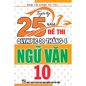 [Download Sách] TUYỂN TẬP 25 NĂM ĐỀ THI OLYMPIC 30 THÁNG 4 NGỮ VĂN 10