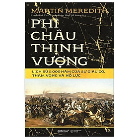 [Download Sách] Phi Châu Thịnh Vượng - Lịch Sử 5.000 Năm Của Sự Giàu Có, Tham Vọng Và Nỗ Lực