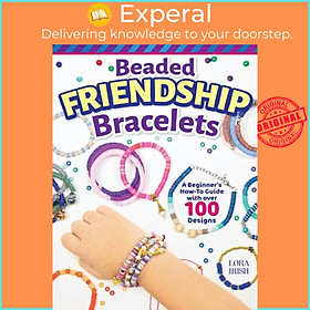 Sách - Beaded Friendship Bracelets - A Beginner's How-To Guide with Over 100 De by Lora S. Irish (UK edition, paperback)