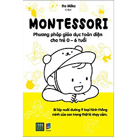 Sách Montessori - Phương Pháp Giáo Dục Toàn Diện Cho Trẻ 0-6 Tuổi