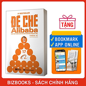 Sách Đế Chế Alibaba - Bí Mật Quản Trị Nhân Lực Để Tạo Ra Một Đội Quân Bách Chiến Bách Thắng