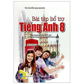 Bài Tập Bổ Trợ Tiếng Anh 8 (Theo Chương Trình GDPT Mới)