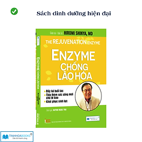 Sách dinh dưỡng hiện đại: Enzyme chống lão hoá (TB) - CÔNG TY CỔ PHẦN ĐẦU TƯ VĂN HÓA TINH HOA