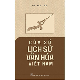 Cửa Sổ Lịch Sử Văn Hóa Việt Nam - GS. Hà Văn Tấn - bìa mềm