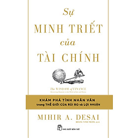 Sự Minh Triết Của Tài Chính - Khám phá tính nhân văn trong thế giới của rủi ro và lợi nhuận - Nhân Văn Group