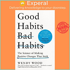 Sách - Good Habits, Bad Habits : The Science of Making Positive Changes That Stick by Wendy Wood (UK edition, paperback)