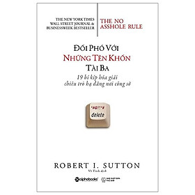 Đối Phó Với Những Tên Khốn Tài Ba - 19 Bí Kíp Hóa Giải Chiêu Trò Hạ Đẳng Nơi Công Sở