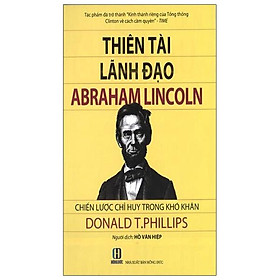 [Download Sách] Thiên Tài Lãnh Đạo Abraham Linclon: Chiến Lược Chỉ Huy Trong Khó Khăn (2021)