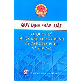 Quy định pháp luật về quản lý dự án đầu tư xây dựng và cấp phép xây dựng