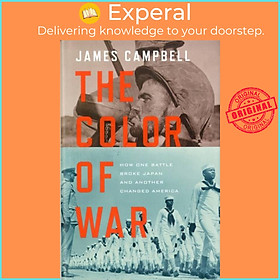 Sách - The Color of War - How One Battle Broke Japan and Another Changed Ameri by James Campbell (UK edition, hardcover)