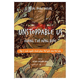 Sách Unstoppable Us – Không Thể Dừng Bước - Tập 1: Loài Người Chinh Phục Thế Giới Như Thế Nào - Alphabooks - BẢN QUYỀN