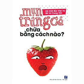 Mụn Trứng Cá Chữa Bằng Cách Nào? - NAOE