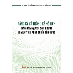 Đăng Ký Và Thống Kê Hộ Tịch - Đảm bảo quyền con người vì mục tiêu phát triển bền vững - TS. Nguyễn Công Khanh - Ths. Lò Thùy Linh - (bìa mềm)