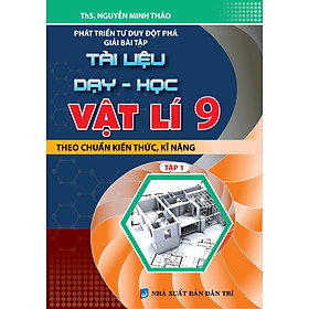 Phát Triển Tư Duy Đột Phá Giải Bài Tập Tài Liệu Dạy - Học Vật Lí 9 Tập 1 