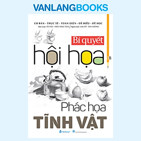 Sách Bí Quyết Hội Họa - Phác Họa Tĩnh Vật - Tái Bản 2026 - Vanlangbooks