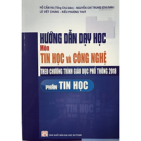 Hướng Dẫn Dạy Học Môn Tin Học Và Công Nghệ Theo Chương Trình Giáo Dục Phổ Thông 2018 (Phần Tin Học)