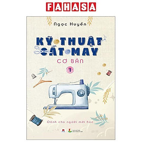 Sách - Kỹ Thuật Cắt May Cơ Bản - Tập 1 - Dành Cho Người Mới Học (Tái Bản 2024)