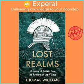 Sách - Lost Realms - Histories of Britain from the Romans to the Vikings by Thomas Williams (UK edition, hardcover)