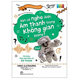 Thắc Mắc Khoa Học - STEM - Bạn Có Nghe Được Âm Thanh Trong Không Gian Không? Và Nhiều Thắc Mắc Khác Về Âm Thanh