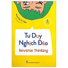 TƯ DUY NGHỊCH ĐẢO - REVERSE THINKING