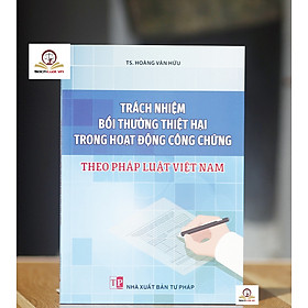 Trách nhiệm bồi thường thiệt hại trong hoạt động công chứng theo pháp luật Việt Nam - NXB Tư Pháp