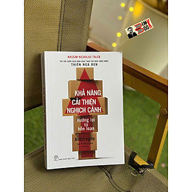 KHẢ NĂNG CẢI THIỆN NGHỊCH CẢNH - Hưởng Lợi Từ Hỗn Loạn - Nassim Nicholas Taleb - Trần Thị Kim Chi dịch - NXB Trẻ