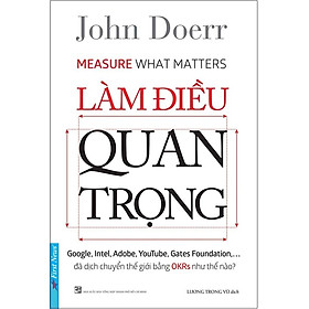 Làm Điều Quan Trọng - John Doerr - Lương Trọng Vũ dịch - (bìa mềm)