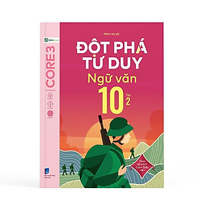 Đột Phá Tư Duy Ngữ Văn 10 Tập 2 (Theo Bộ Sách Cánh Diều) - Bản Quyền