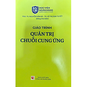 Giáo Trình Quản Trị Chuỗi Cung Ứng - PGS. TS. Nguyễn Vân Hà - PGS. TS. Nguyễn Vân Hà
